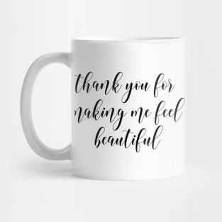 thank you for making me feel beautiful Mug